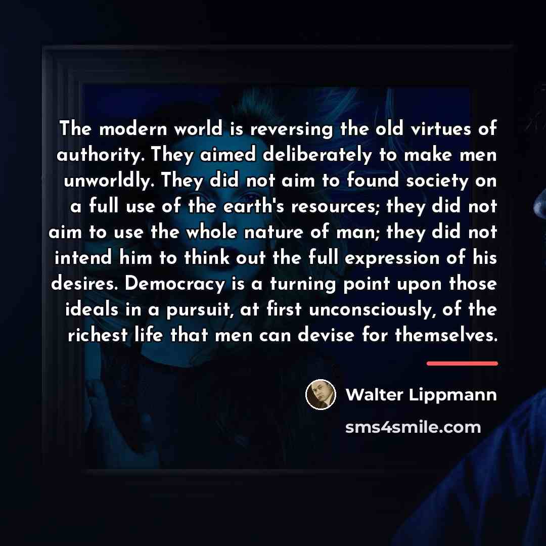“The modern world is reversing the old virtues of authority.…” quote by Walter Lippmann