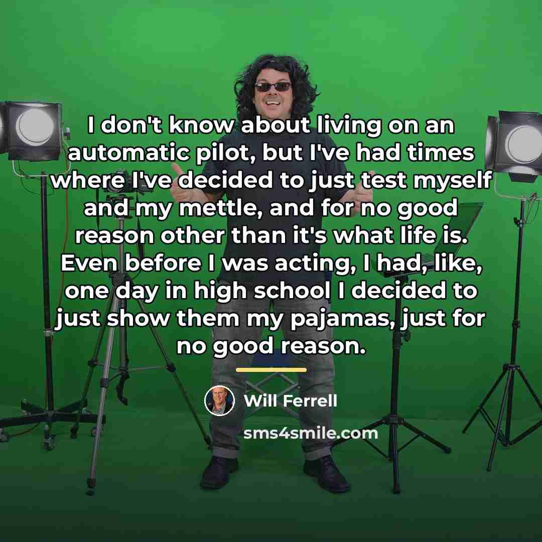“I don't know about living on an automatic pilot, but…” quote by Will Ferrell
