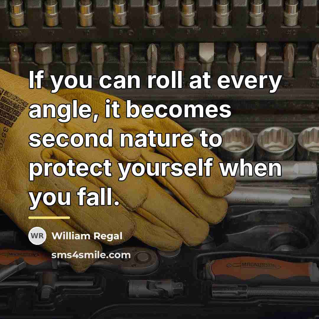 “If you can roll at every angle, it becomes second…” quote by William Regal