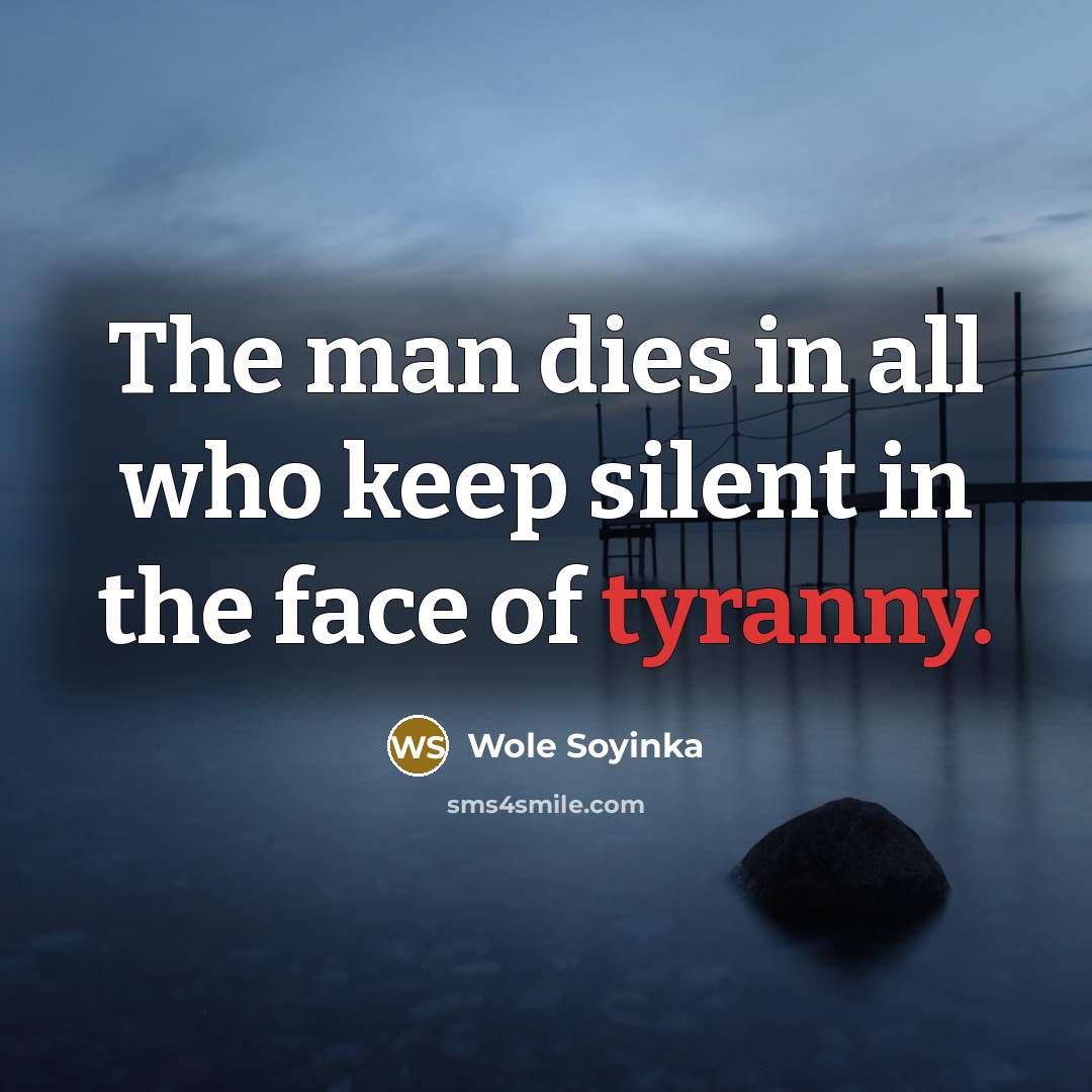 “The man dies in all who keep silent in the…” quote by Wole Soyinka