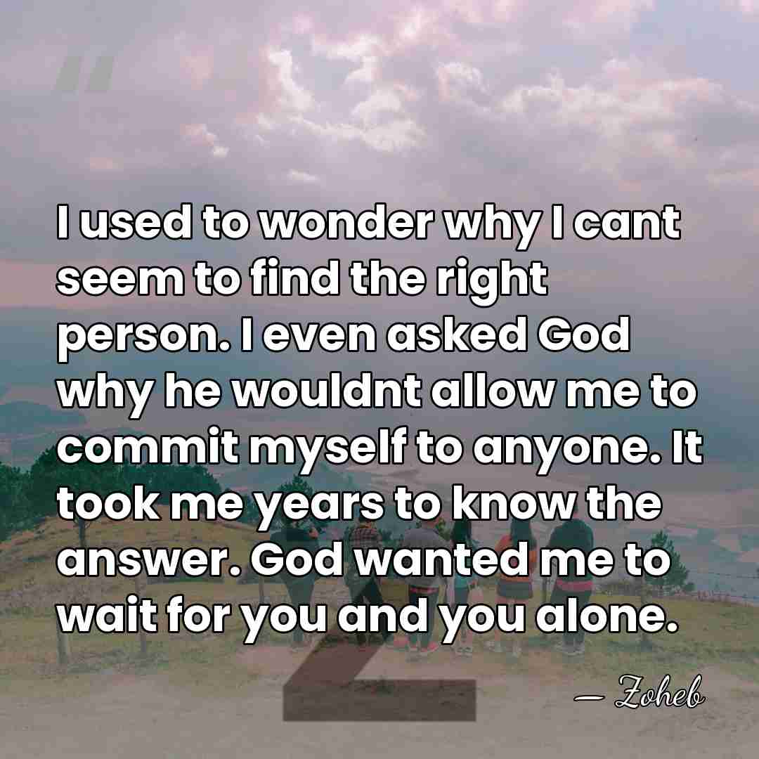 I used to wonder why I cant seem to find the right&hellip; - Zoheb