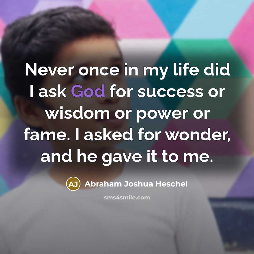 “Never once in my life did I ask God for…” quote by Abraham Joshua Heschel