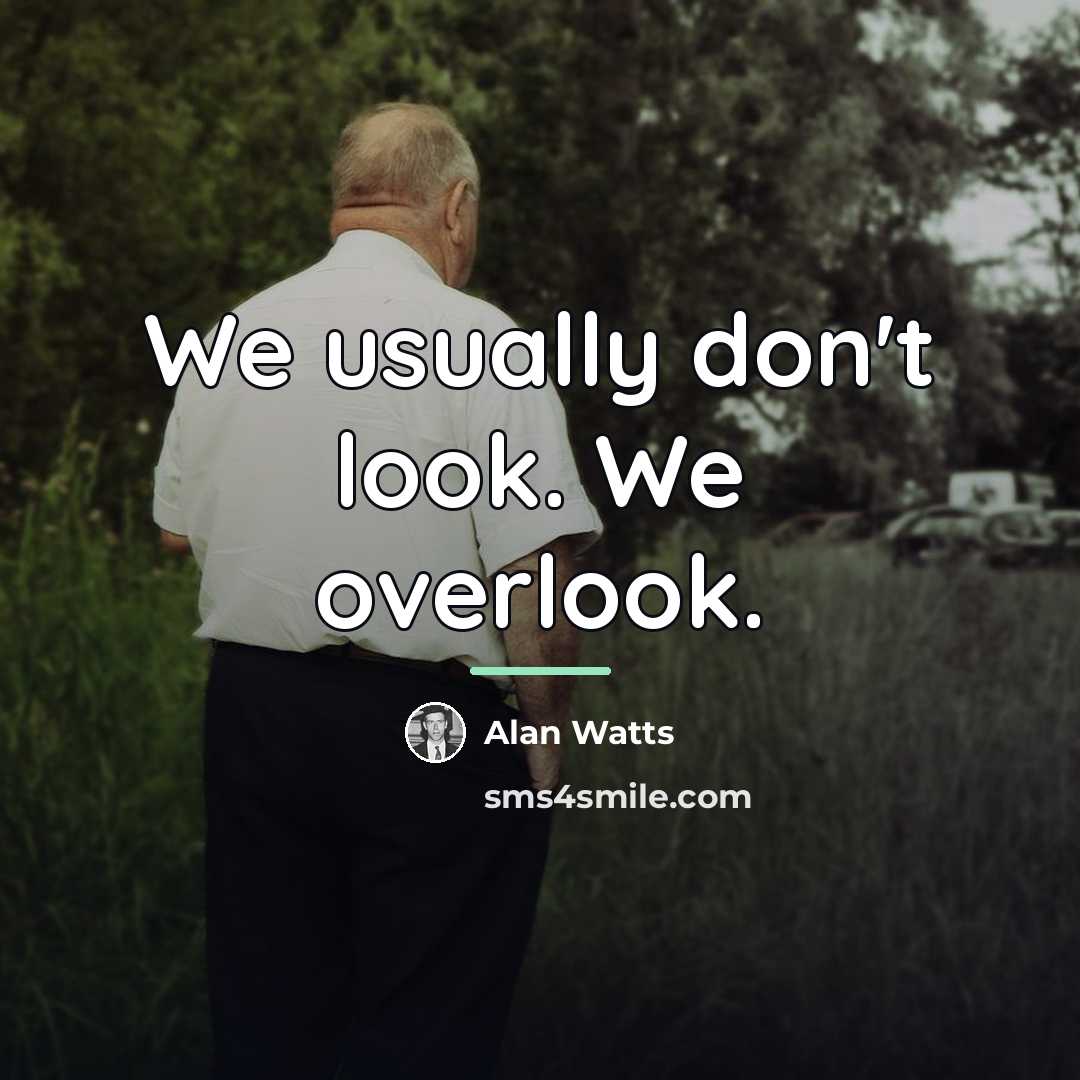 “We usually don't look. We overlook.…” quote by Alan Watts