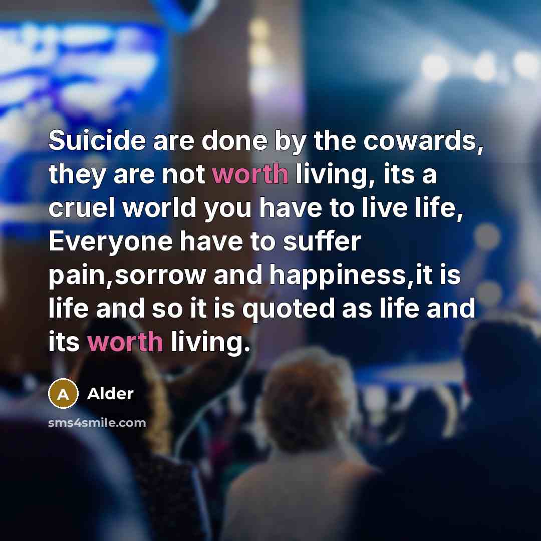“Suicide are done by the cowards, they are not worth…” quote by Alder