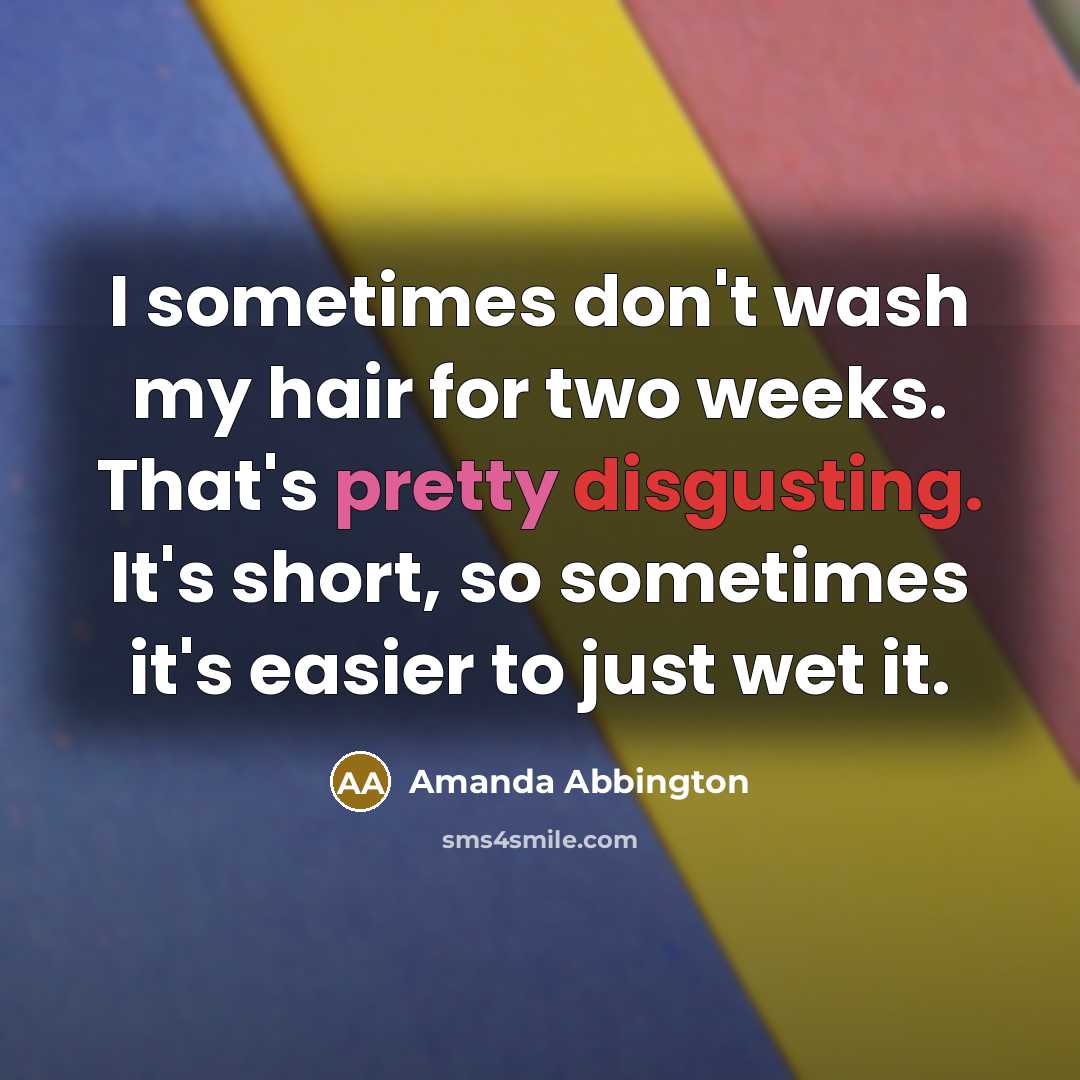“I sometimes don't wash my hair for two weeks. That's…” quote by Amanda Abbington