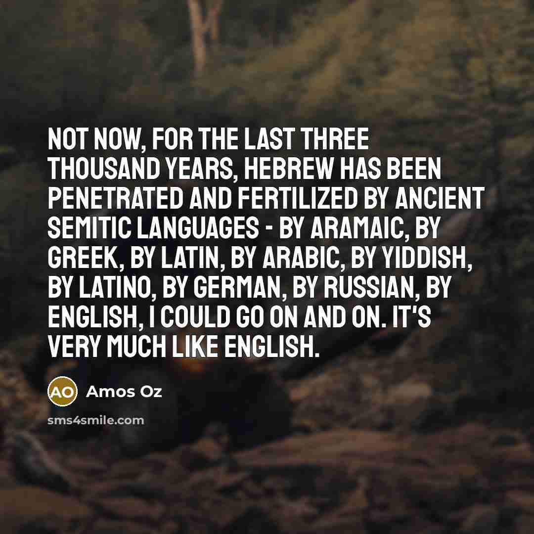 “Not now, for the last three thousand years, Hebrew has…” quote by Amos Oz