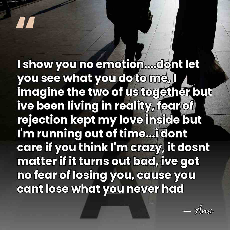 I show you no emotion....dont let you see what you do to&hellip; - Ana