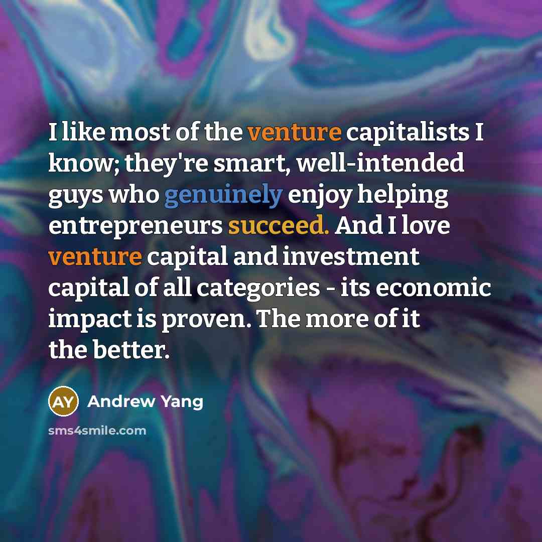 “I like most of the venture capitalists I know; they're…” quote by Andrew Yang