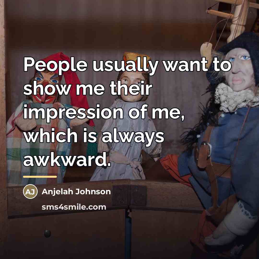 “People usually want to show me their impression of me,…” quote by Anjelah Johnson