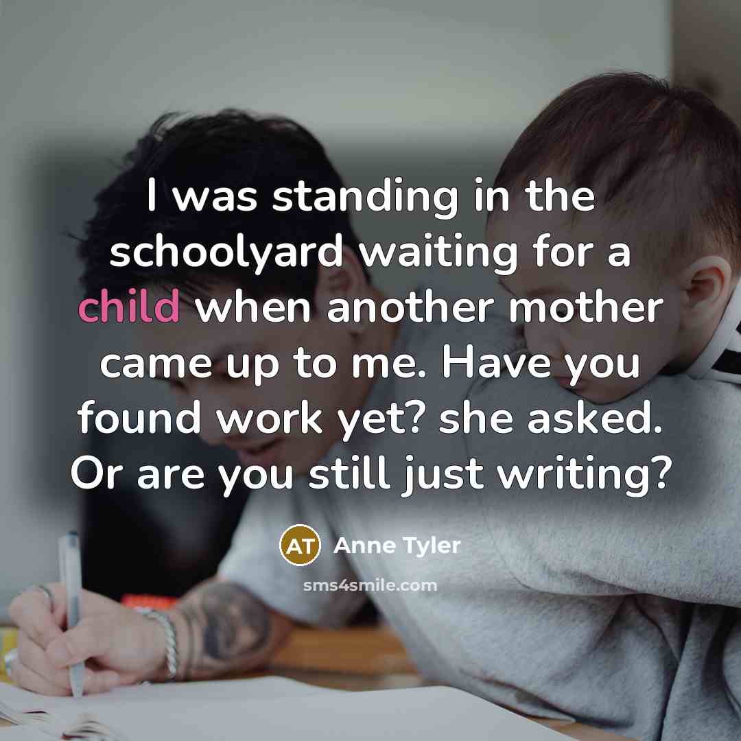 “I was standing in the schoolyard waiting for a child…” quote by Anne Tyler