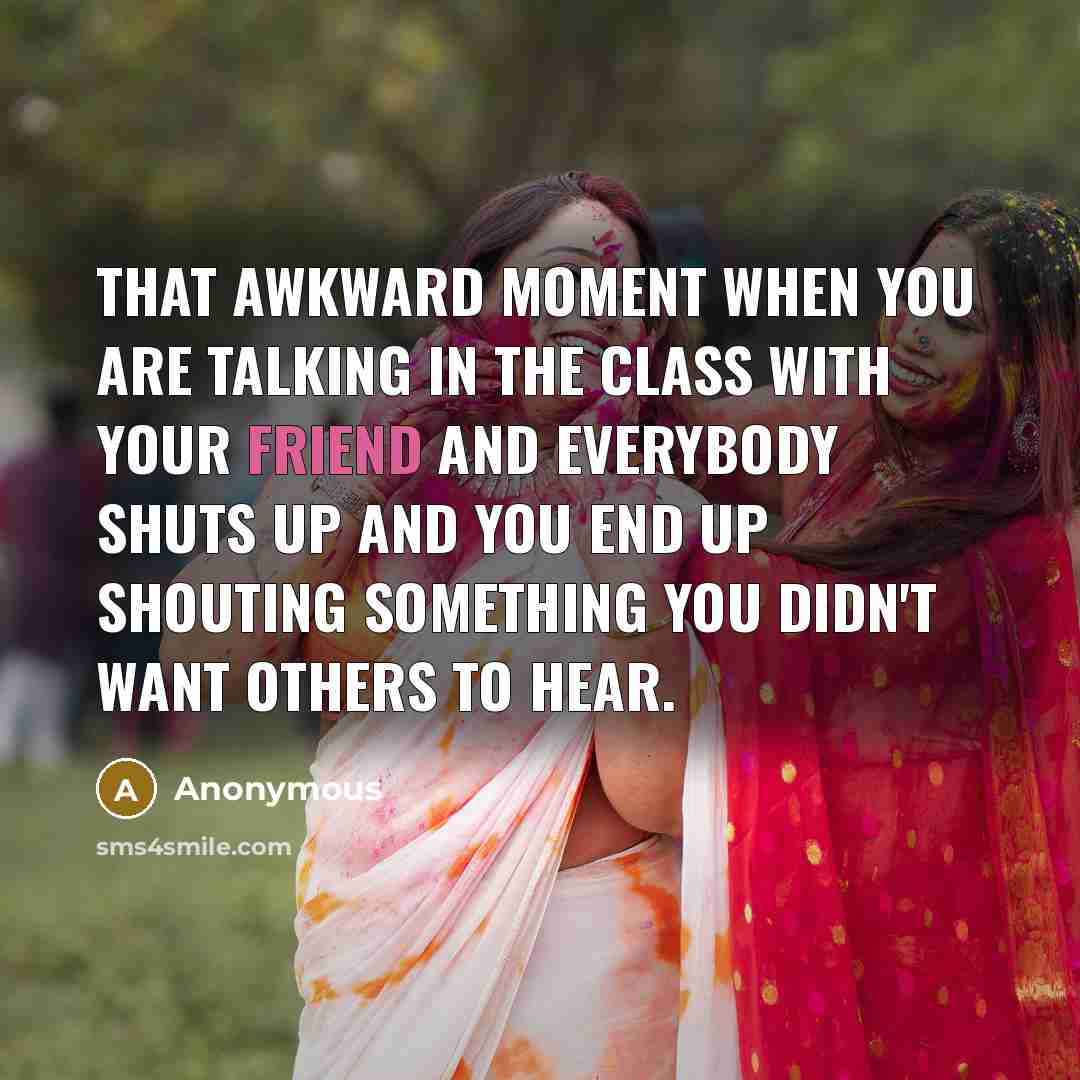 “That awkward moment when you are talking in the class…” quote by Anonymous