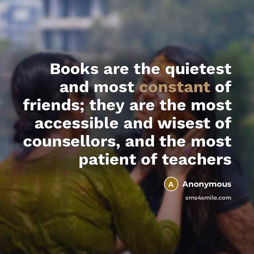 “Books are the quietest and most constant of friends; they…” quote by Anonymous