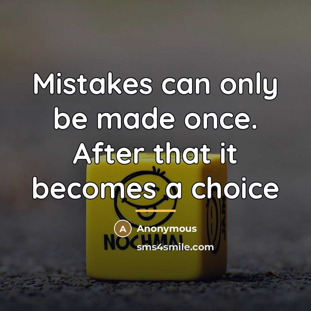 “Mistakes can only be made once. After that it becomes…” quote by Anonymous
