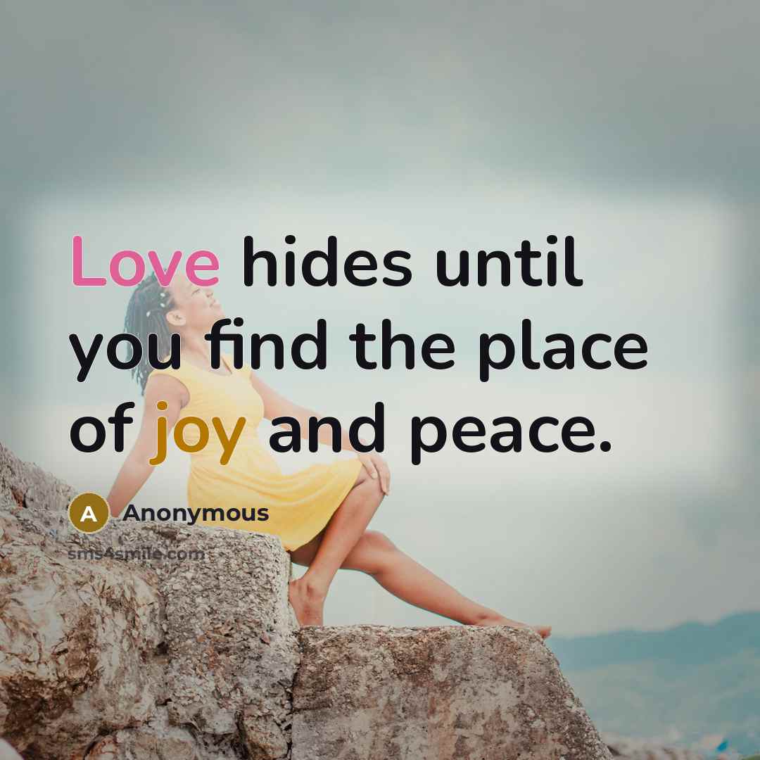 “Love hides until you find the place of joy and…” quote by Anonymous