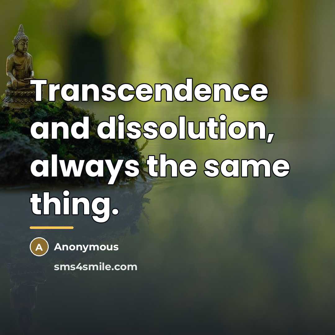“Transcendence and dissolution, always the same thing.…” quote by Anonymous