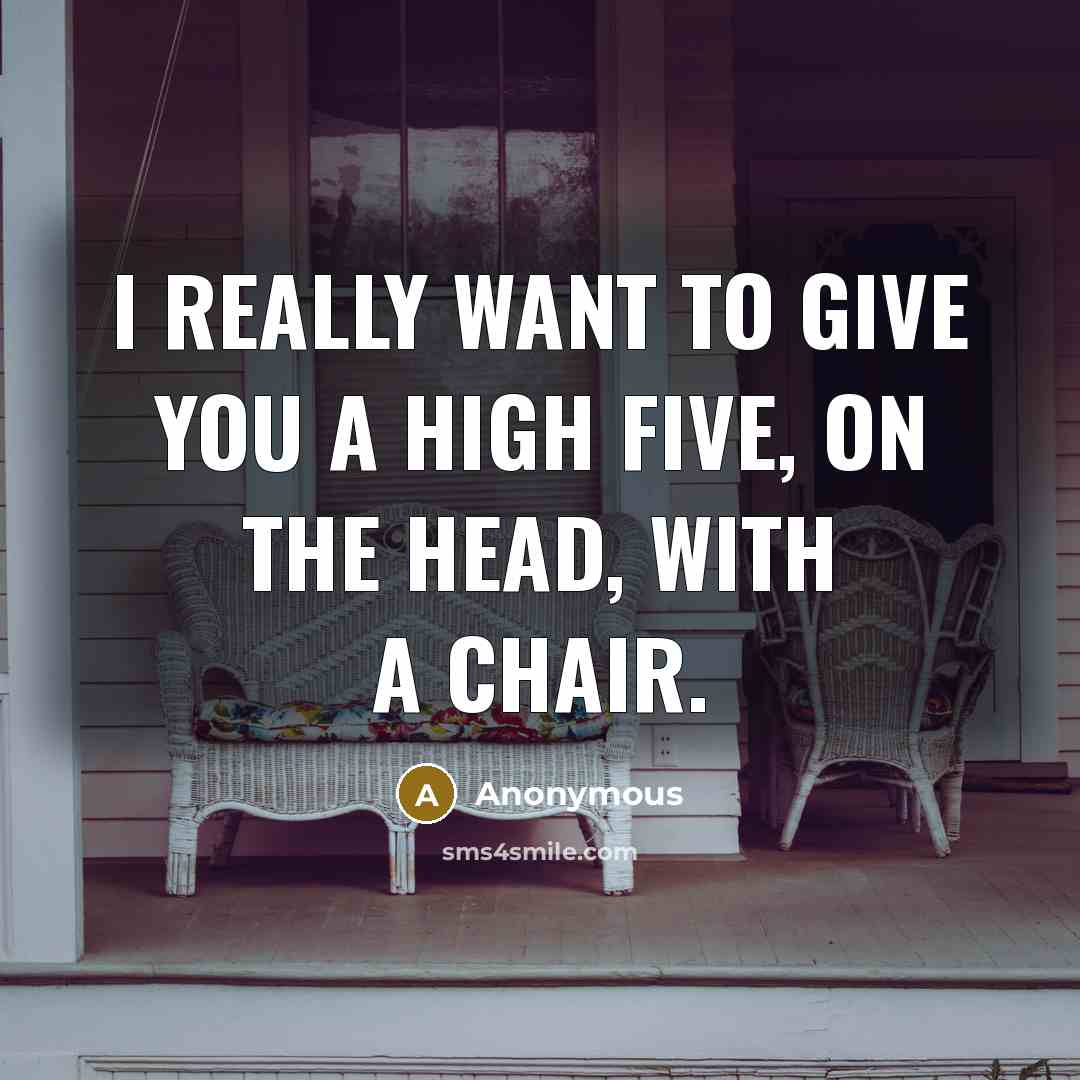 “I really want to give you a high five, on…” quote by Anonymous