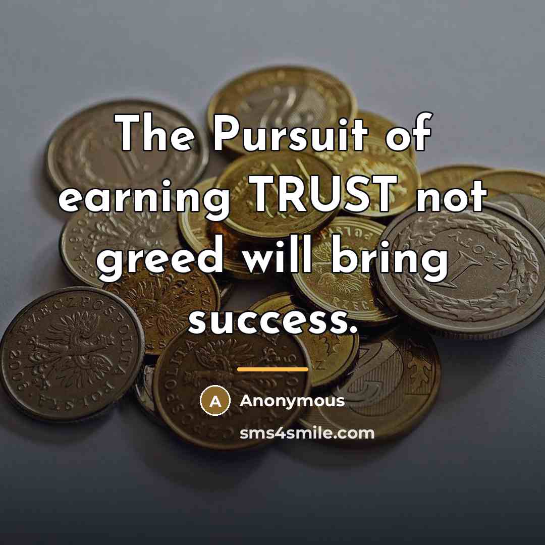 “The Pursuit of earning TRUST not greed will bring success.…” quote by Anonymous