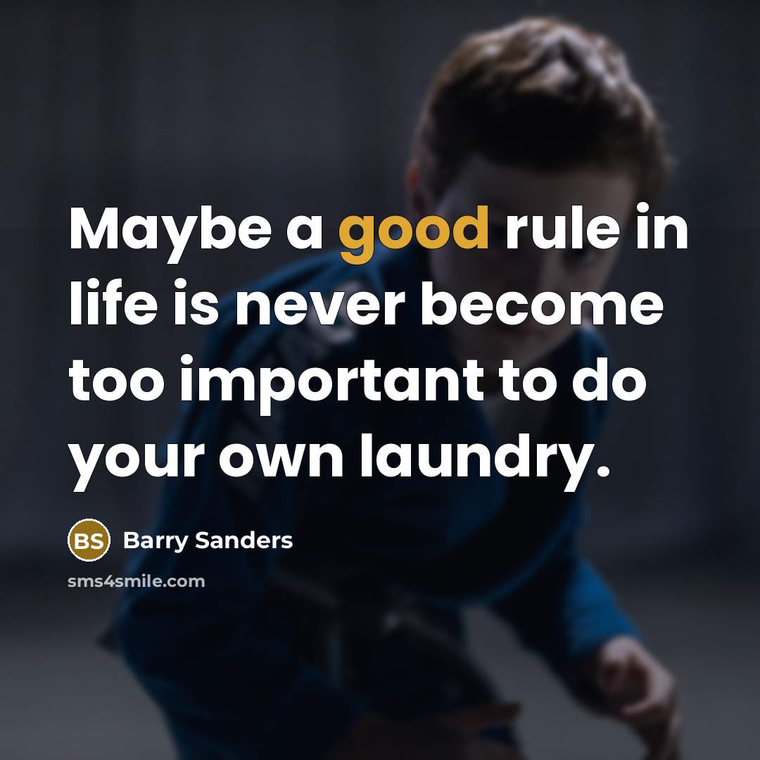“Maybe a good rule in life is never become too…” quote by Barry Sanders