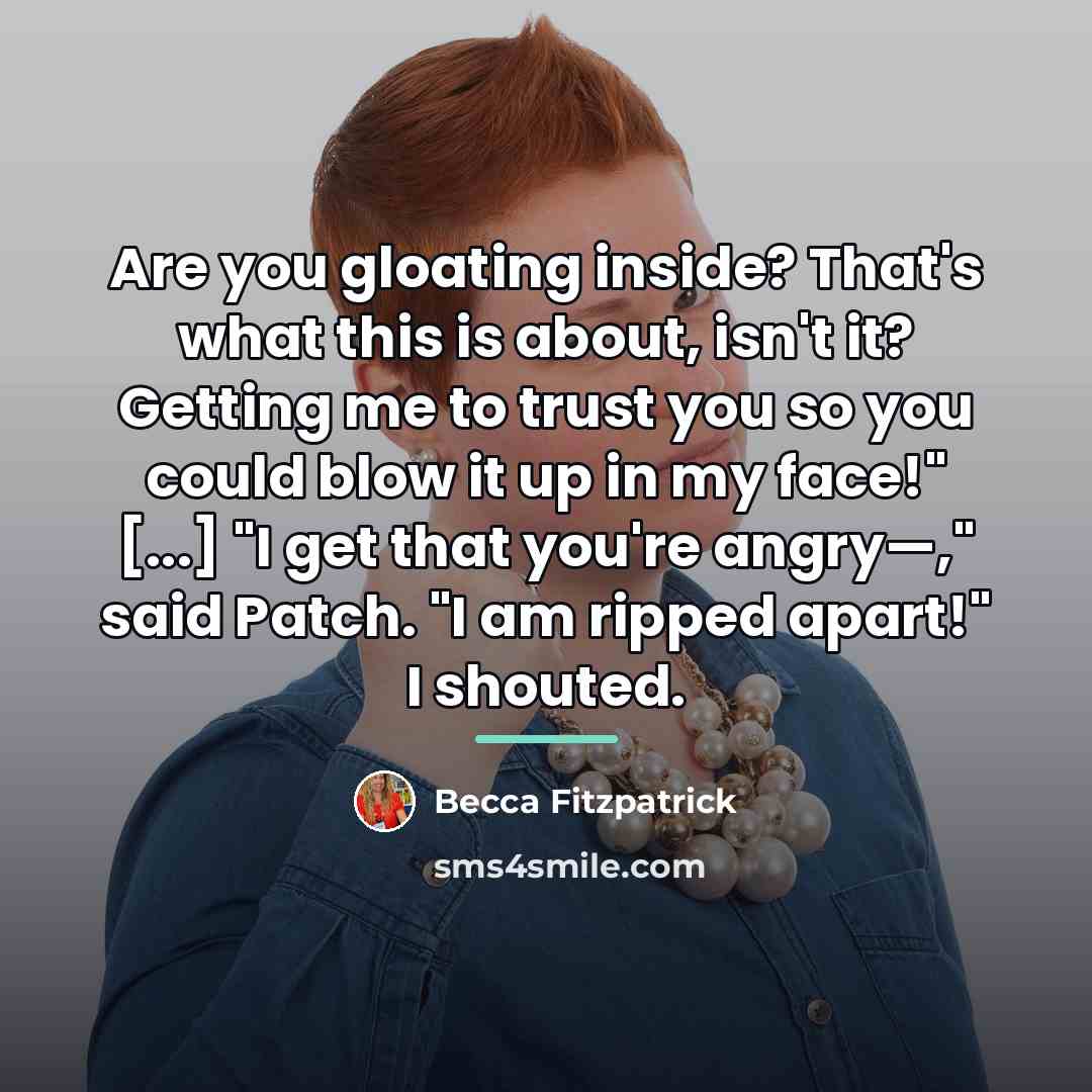 “Are you gloating inside? That's what this is about, isn't…” quote by Becca Fitzpatrick