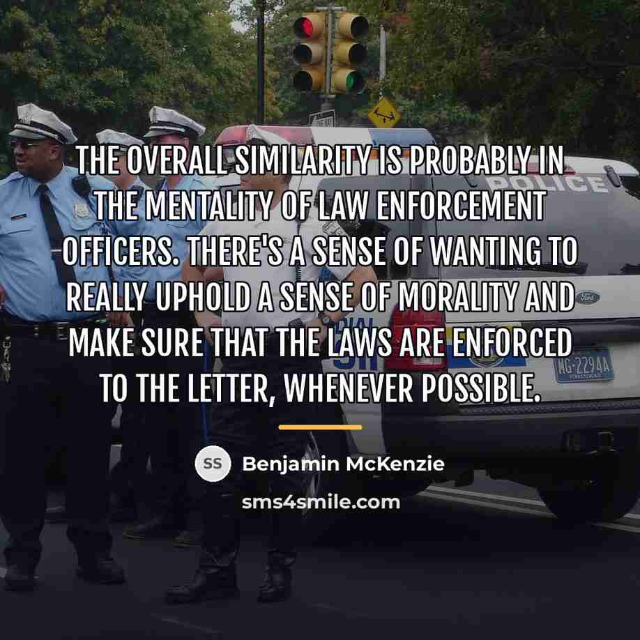 “The overall similarity is probably in the mentality of law…” quote by Benjamin McKenzie
