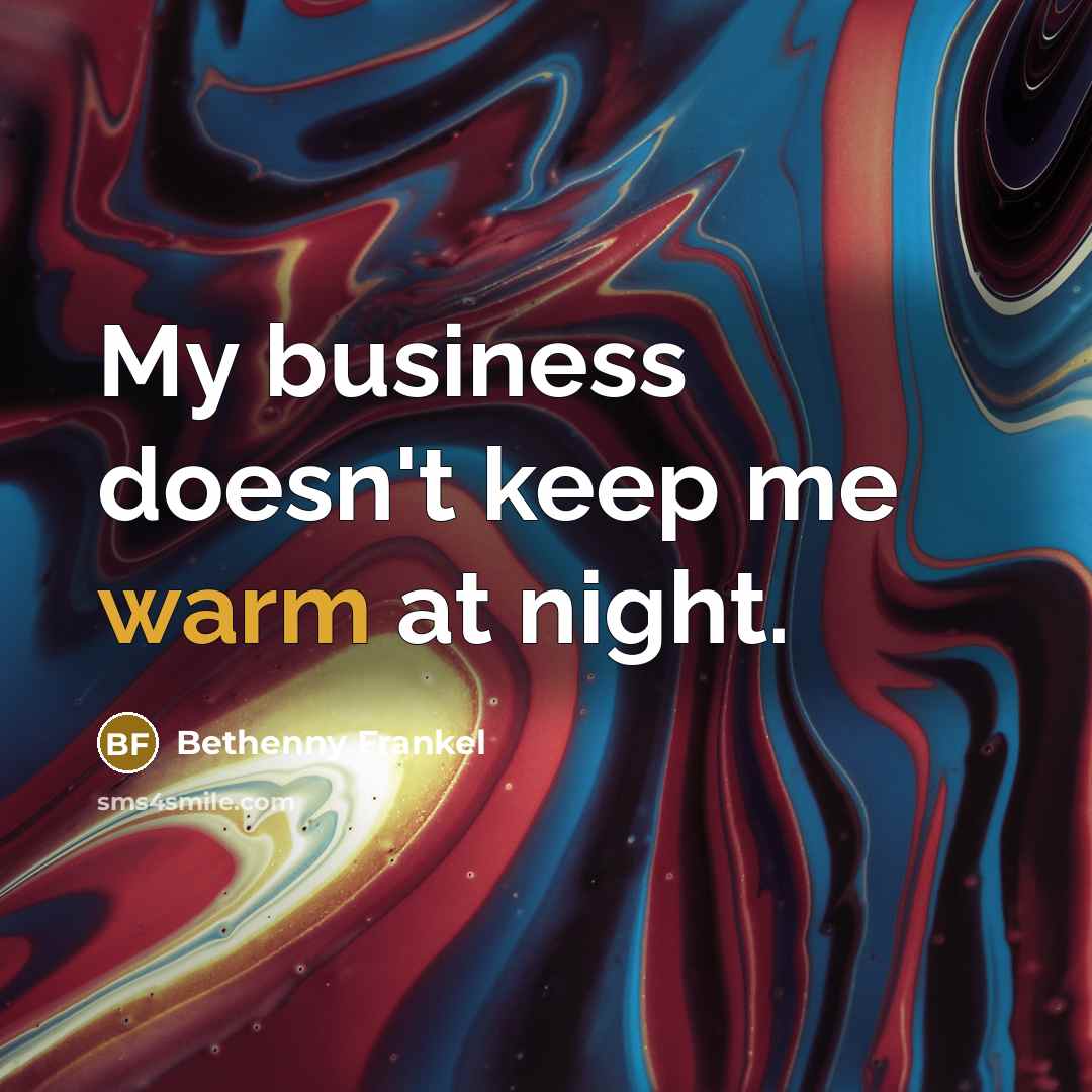 “My business doesn't keep me warm at night.…” quote by Bethenny Frankel