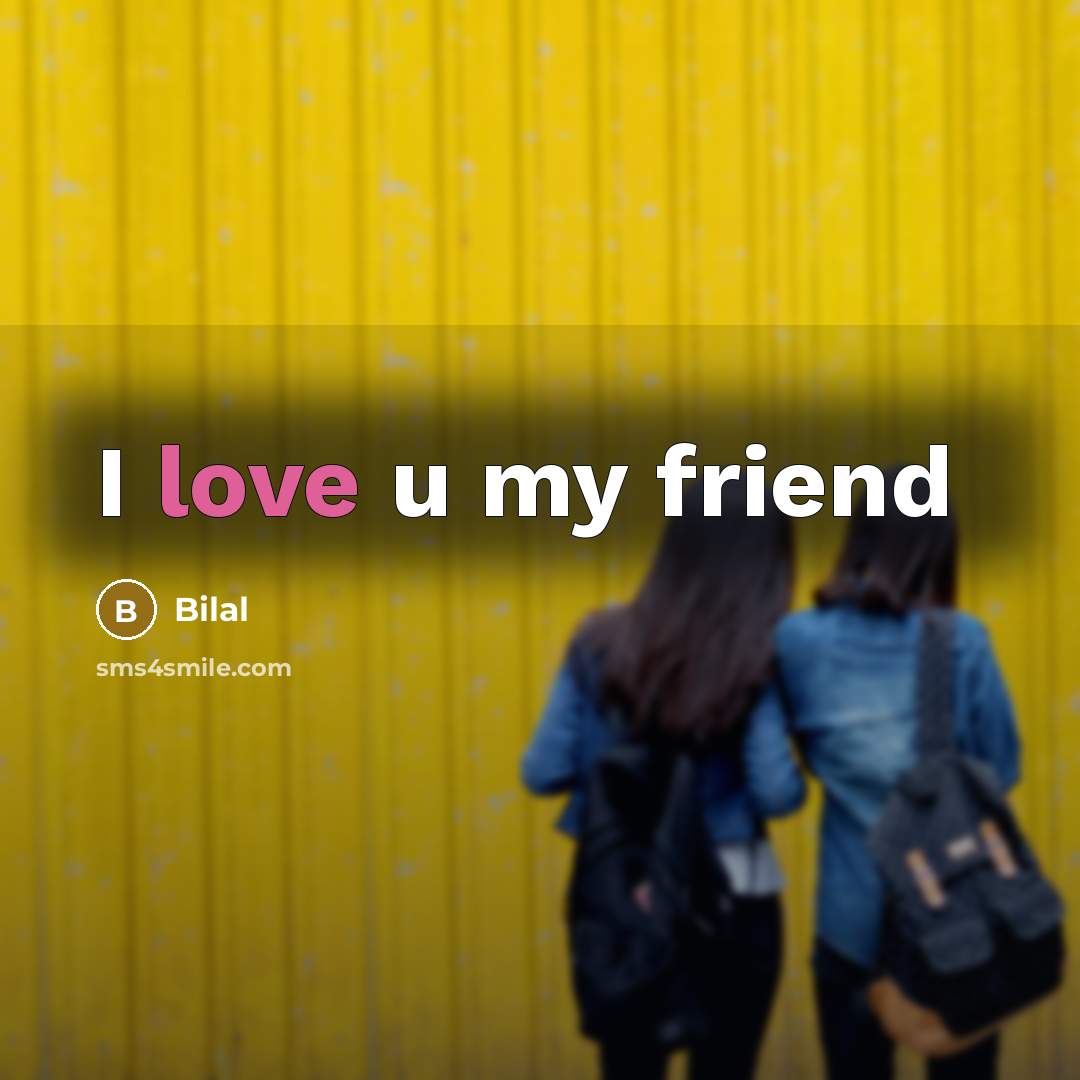 “I love u my friend…” quote by Bilal