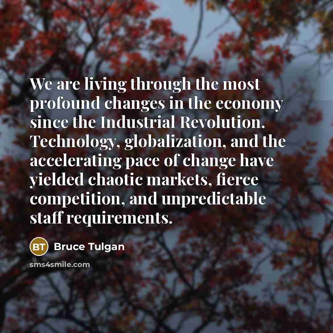 “We are living through the most profound changes in the…” quote by Bruce Tulgan