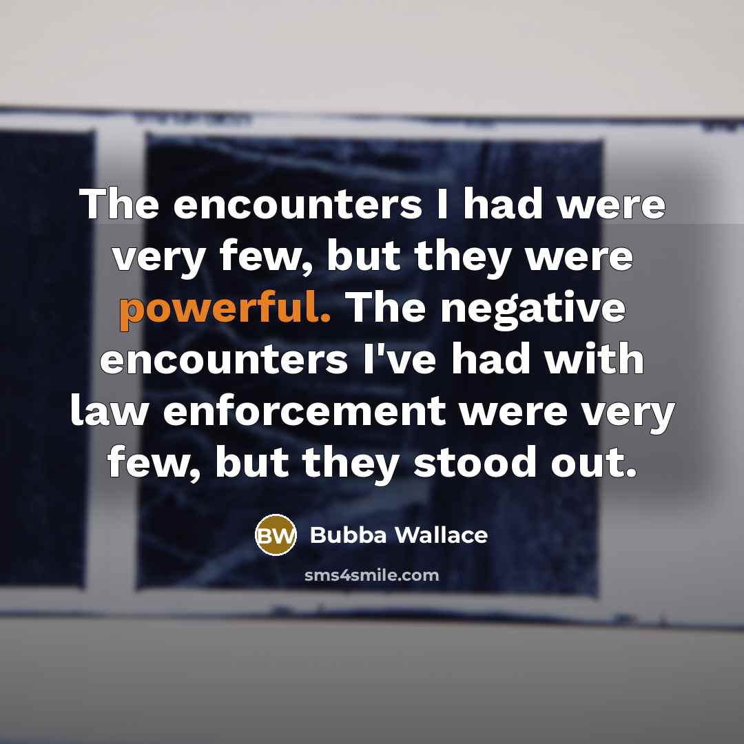 “The encounters I had were very few, but they were…” quote by Bubba Wallace