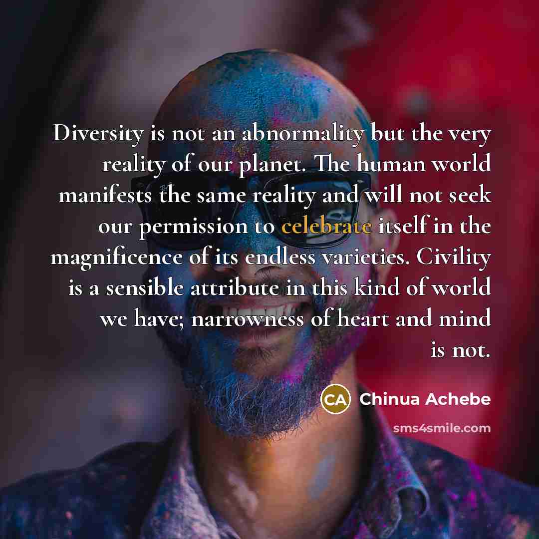“Diversity is not an abnormality but the very reality of…” quote by Chinua Achebe