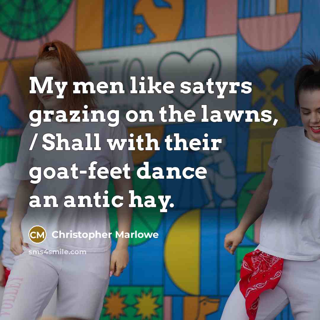 “My men like satyrs grazing on the lawns, / Shall…” quote by Christopher Marlowe