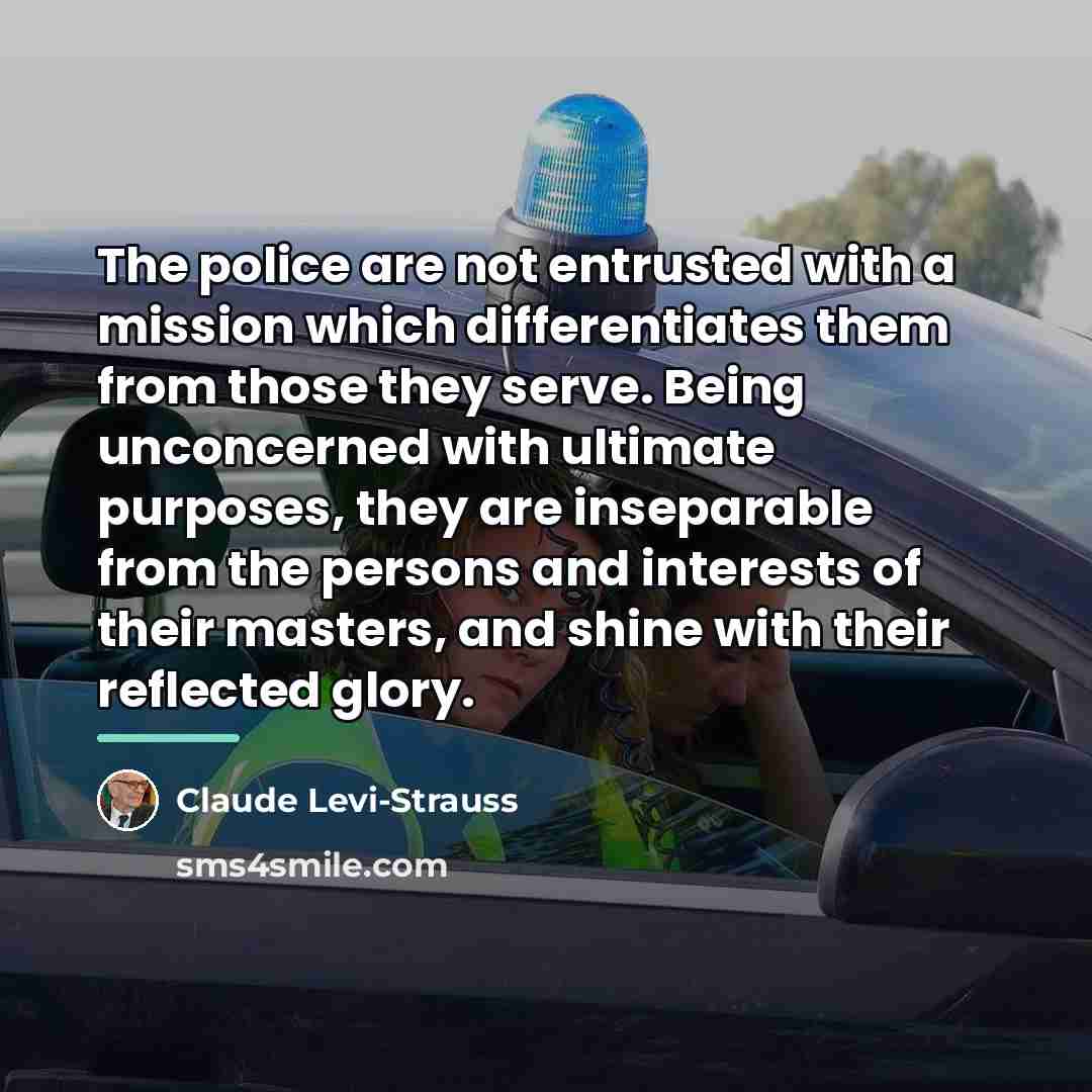 “The police are not entrusted with a mission which differentiates…” quote by Claude Levi-Strauss