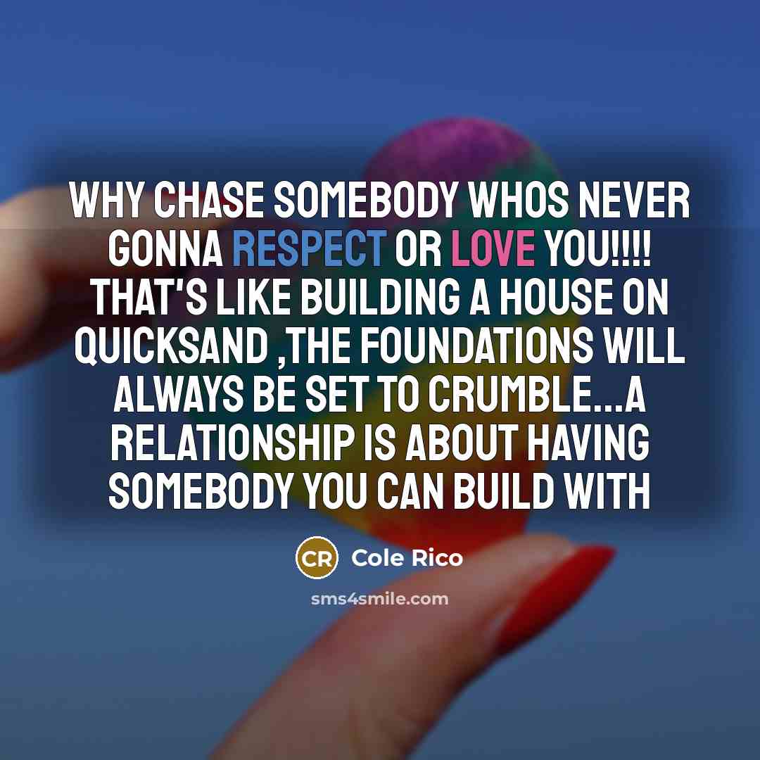 “Why chase somebody Whos never gonna Respect or love you!!!!…” quote by Cole Rico