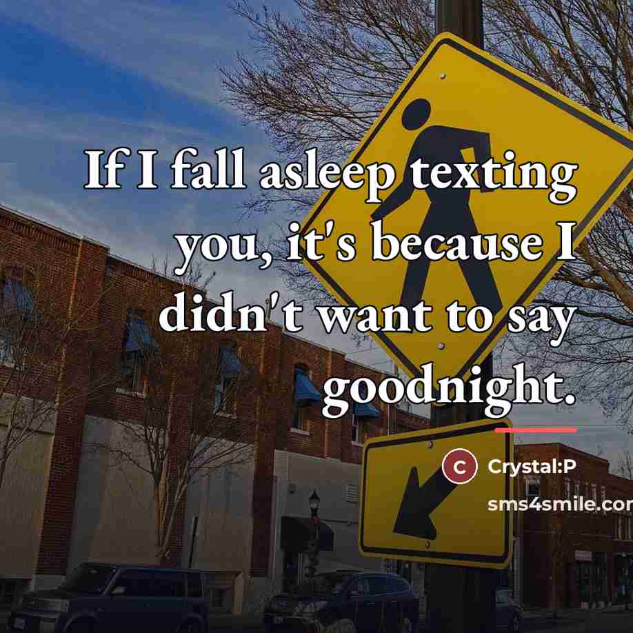 “If I fall asleep texting you, it's because I didn't…” quote by Crystal:P