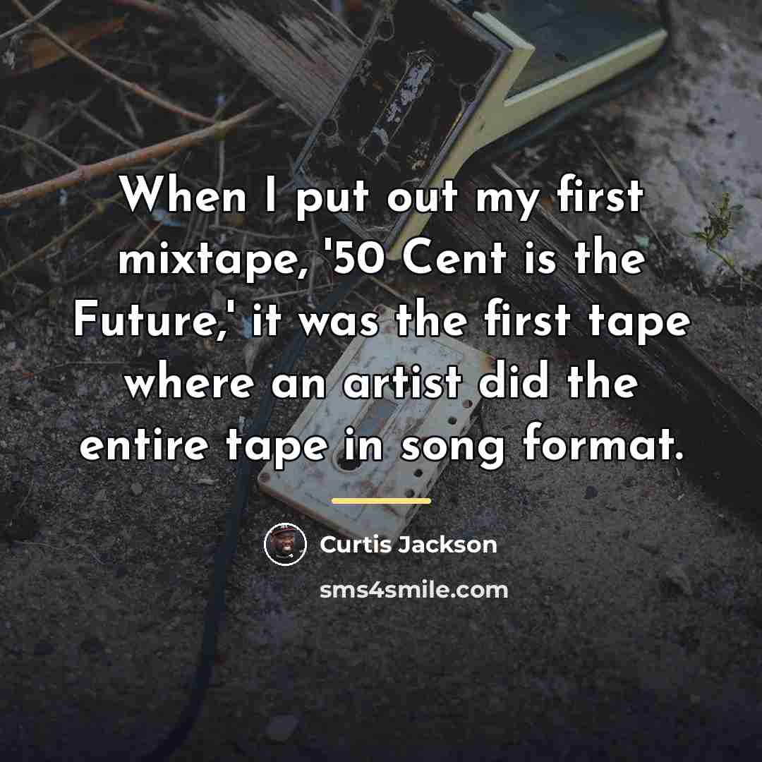 “When I put out my first mixtape, '50 Cent is…” quote by Curtis Jackson