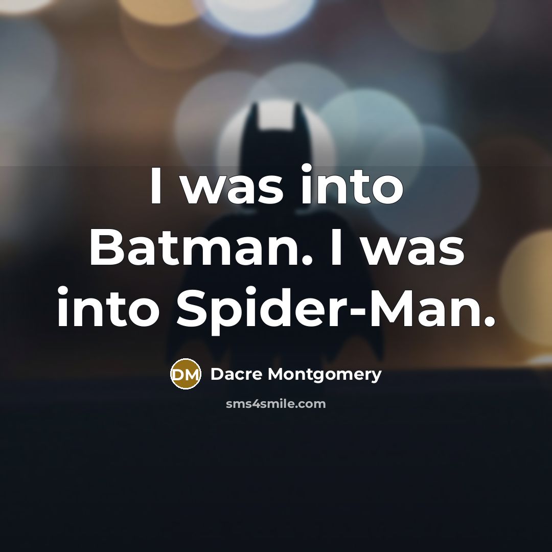 “I was into Batman. I was into Spider-Man.…” quote by Dacre Montgomery