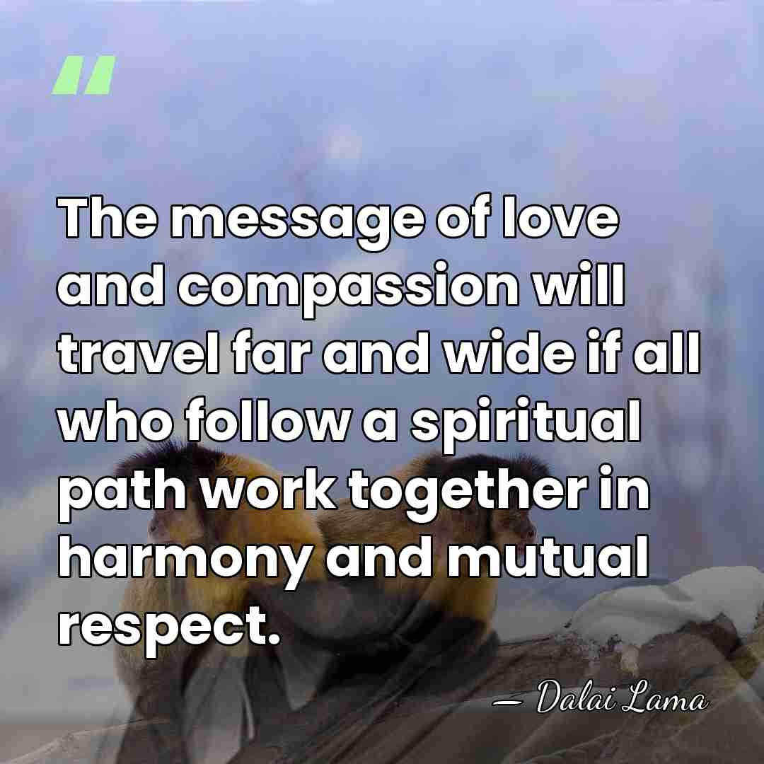 The message of love and compassion will travel far and wide if&hellip; - Dalai Lama