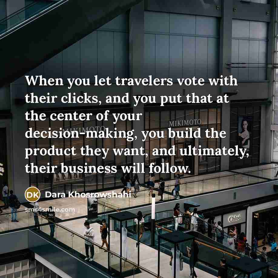 “When you let travelers vote with their clicks, and you…” quote by Dara Khosrowshahi