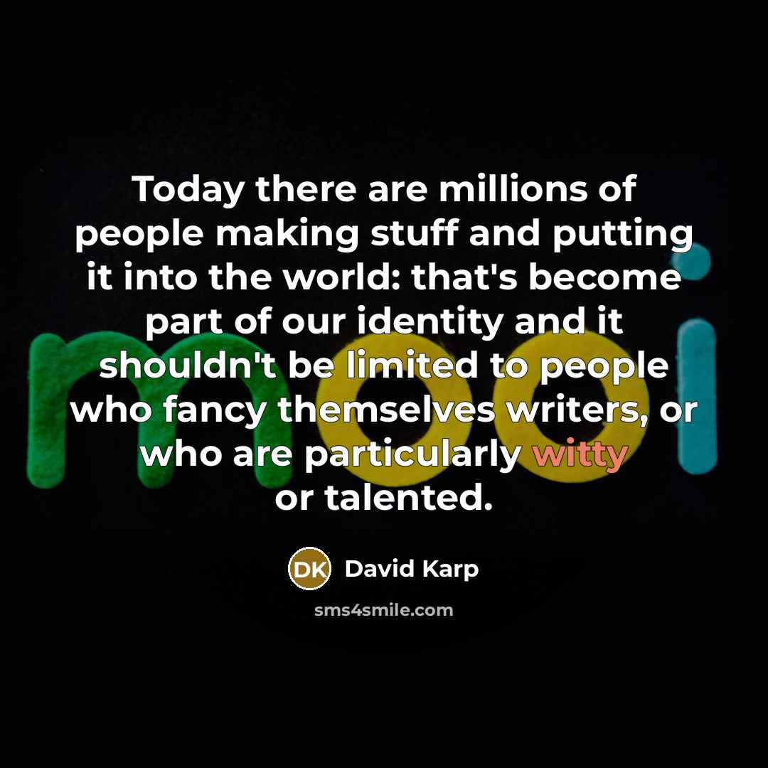 “Today there are millions of people making stuff and putting…” quote by David Karp