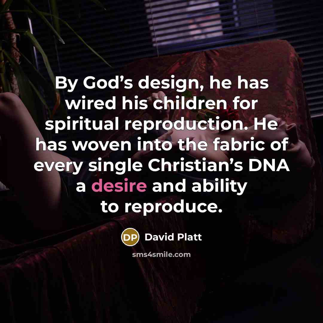 “By God’s design, he has wired his children for spiritual…” quote by David Platt
