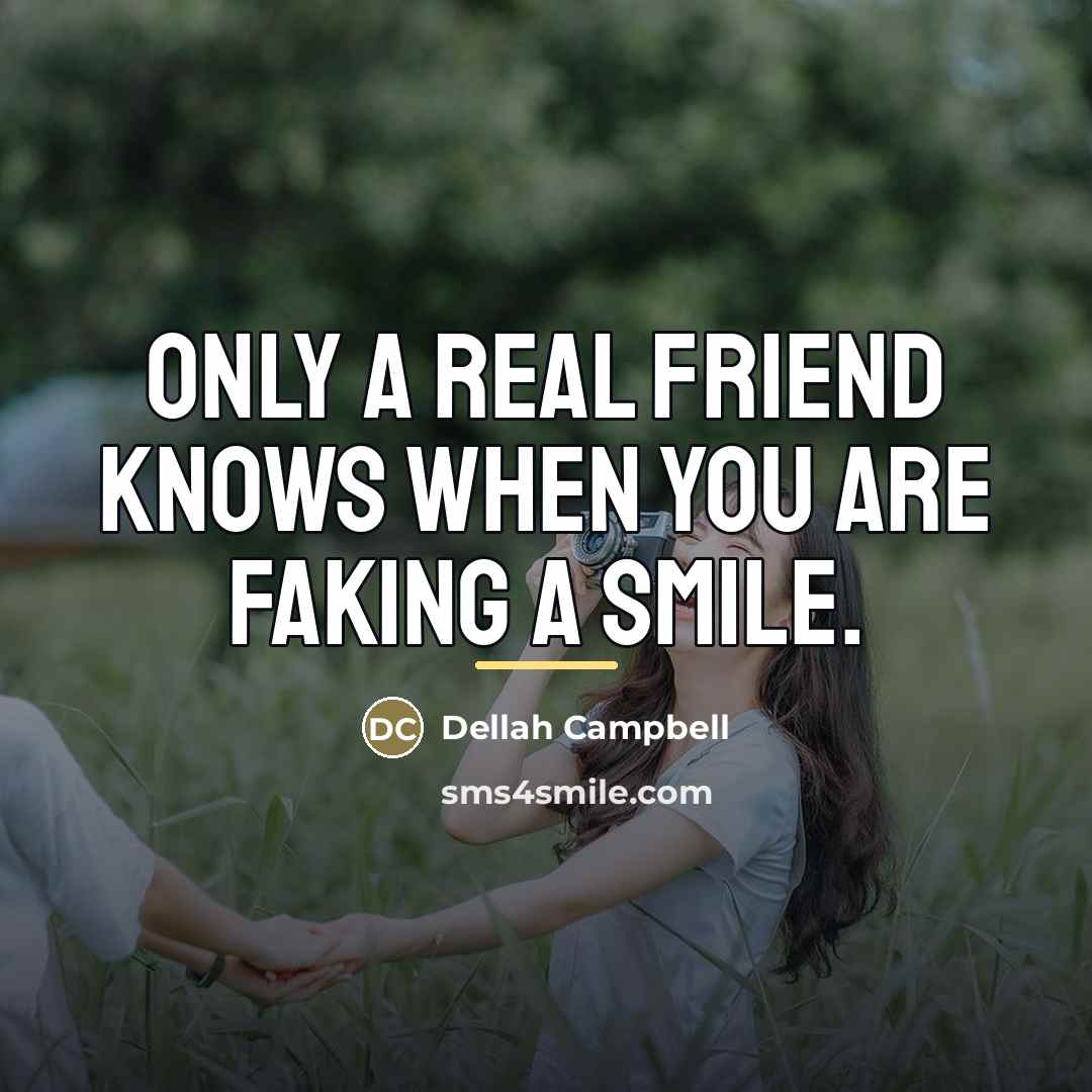 “Only a real friend knows when you are faking a…” quote by Dellah Campbell