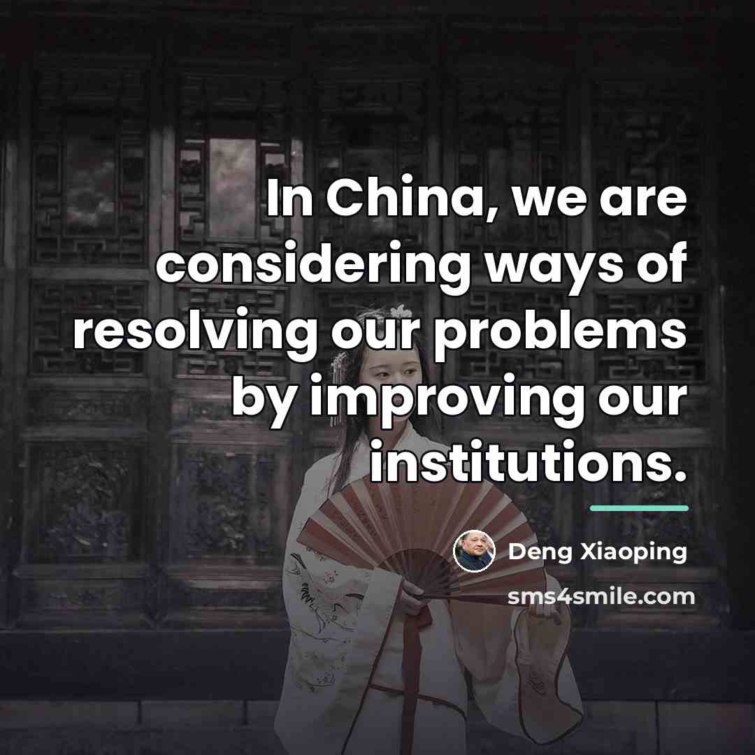 “In China, we are considering ways of resolving our problems…” quote by Deng Xiaoping