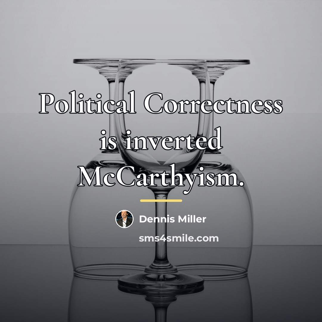“Political Correctness is inverted McCarthyism.…” quote by Dennis Miller