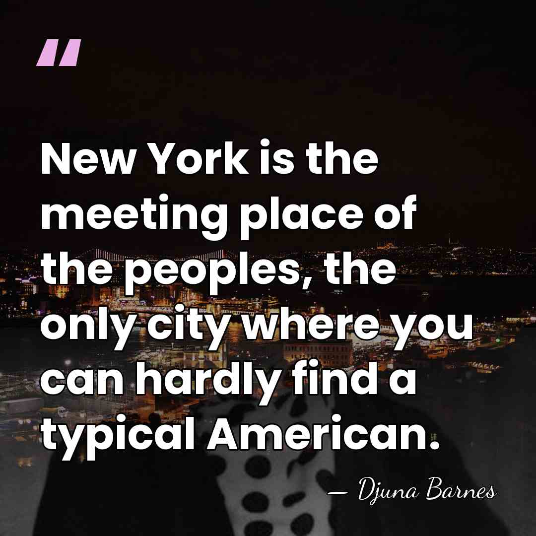 New York is the meeting place of the peoples, the only city&hellip; - Djuna Barnes
