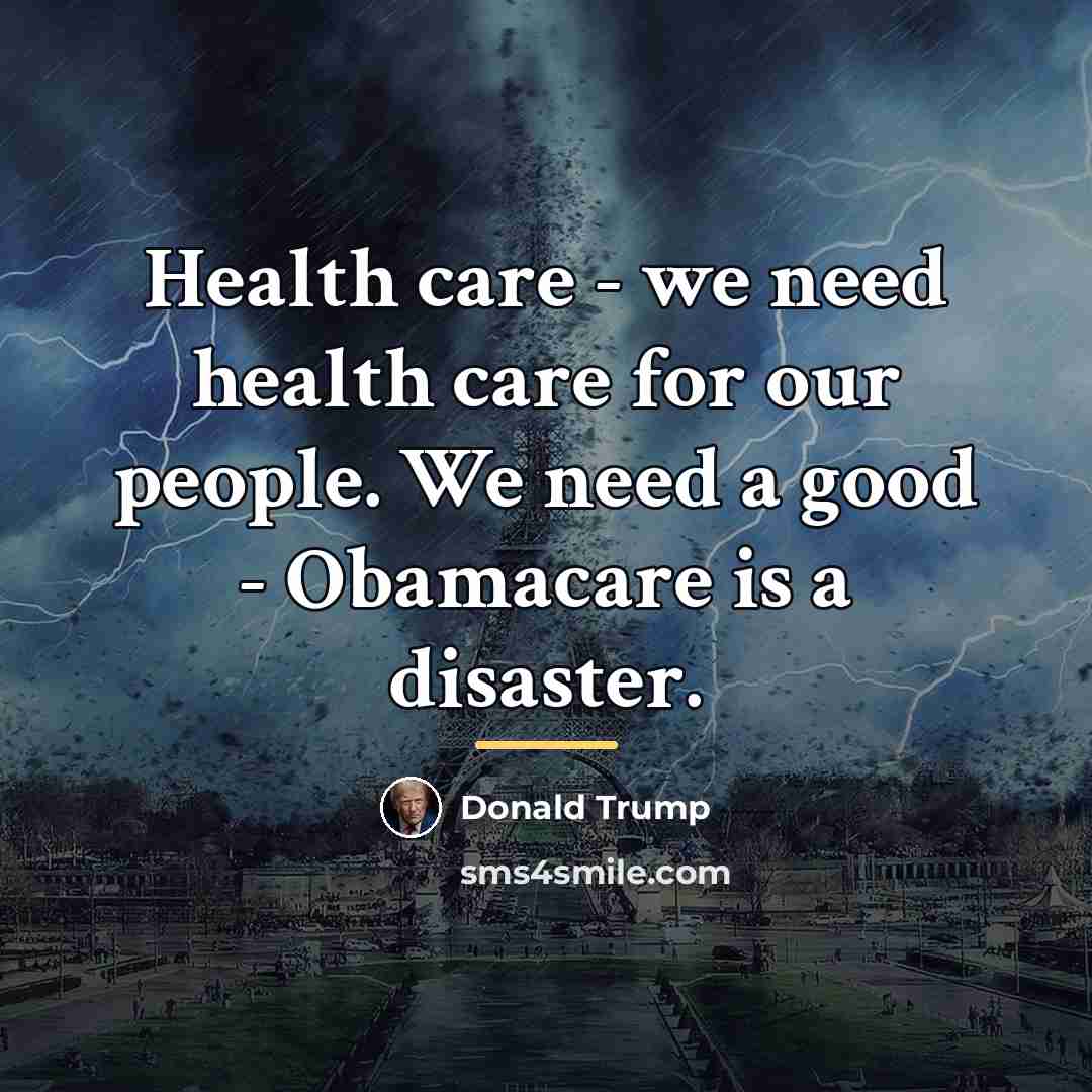 “Health care - we need health care for our people.…” quote by Donald Trump
