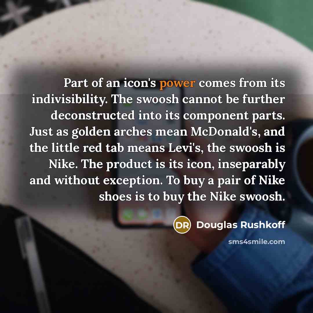 “Part of an icon's power comes from its indivisibility. The…” quote by Douglas Rushkoff