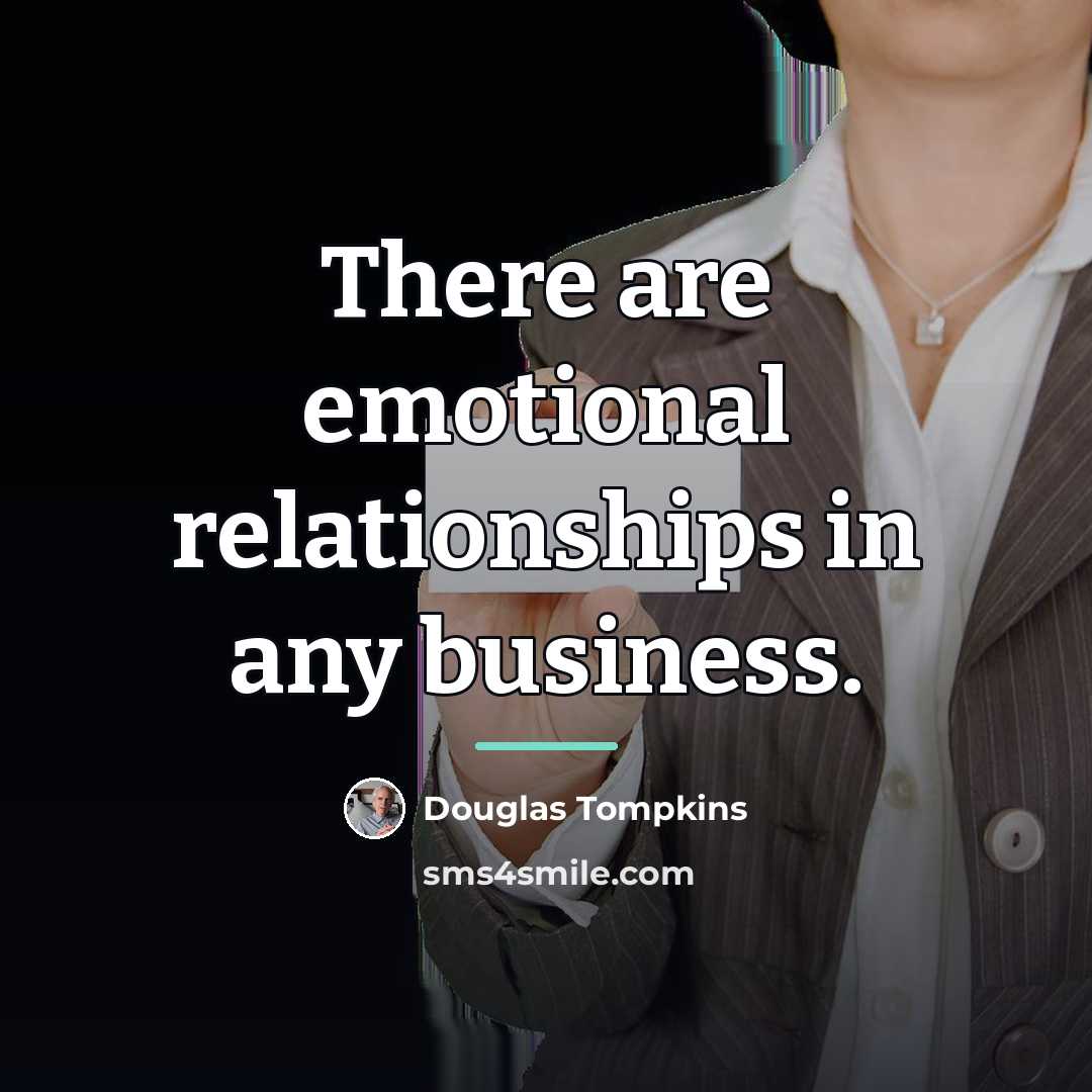 “There are emotional relationships in any business.…” quote by Douglas Tompkins