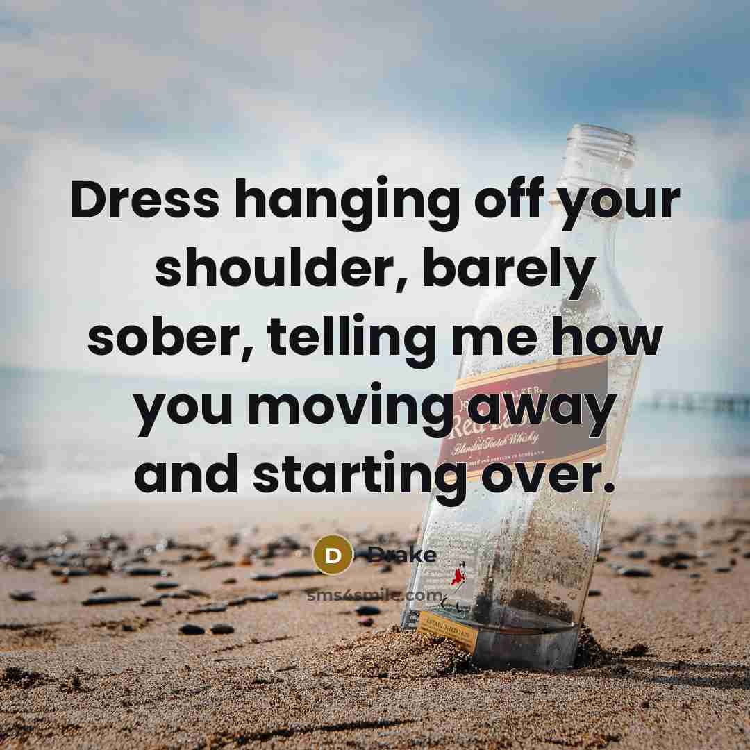 “Dress hanging off your shoulder, barely sober, telling me how…” quote by Drake