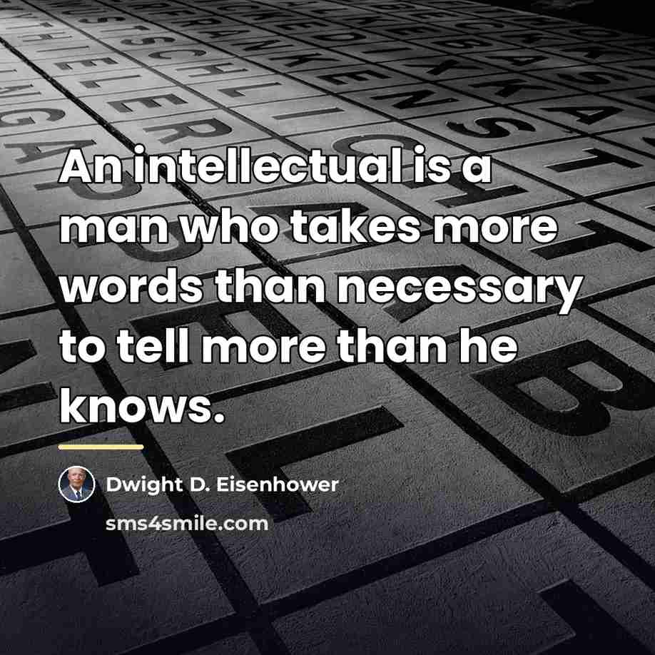 “An intellectual is a man who takes more words than…” quote by Dwight D. Eisenhower