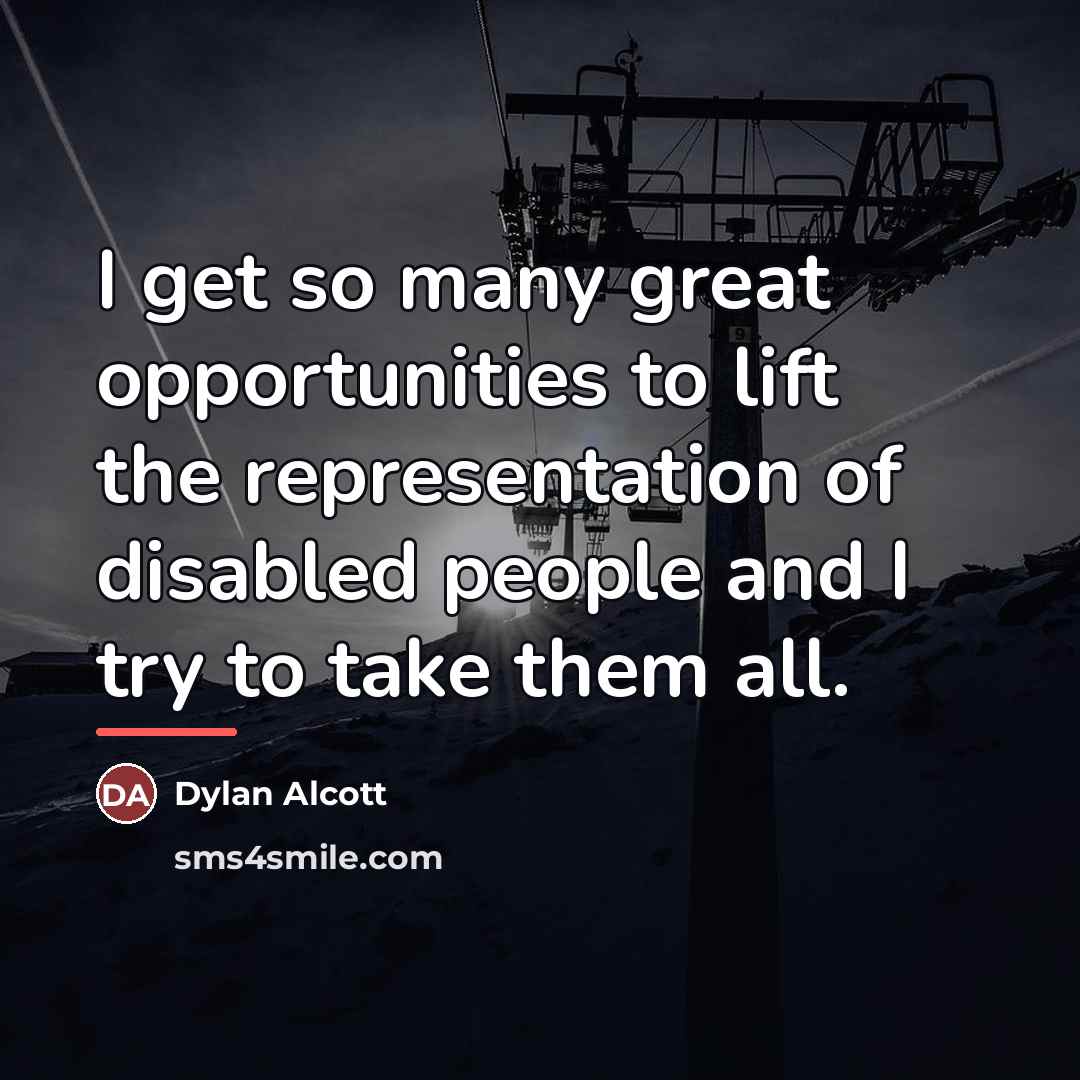 “I get so many great opportunities to lift the representation…” quote by Dylan Alcott
