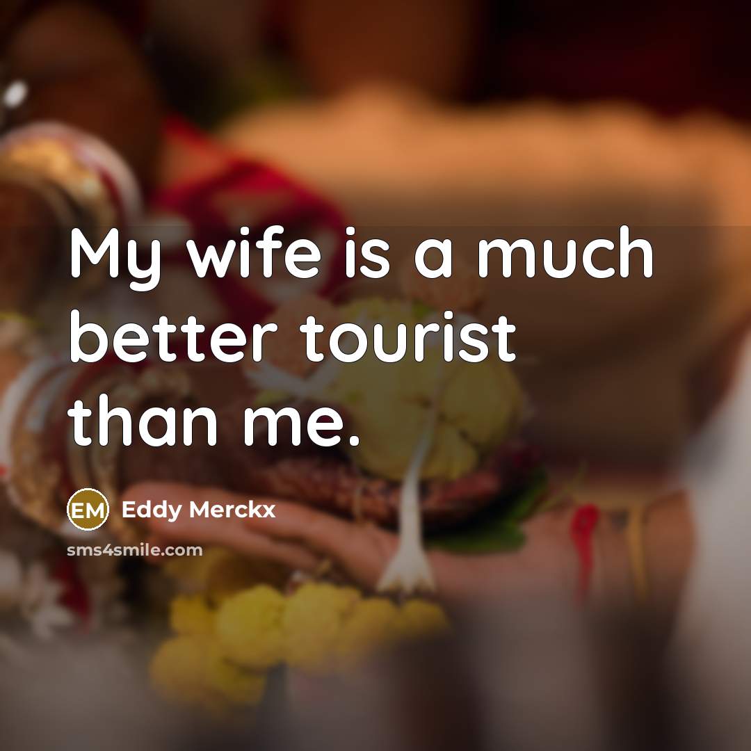 “My wife is a much better tourist than me.…” quote by Eddy Merckx